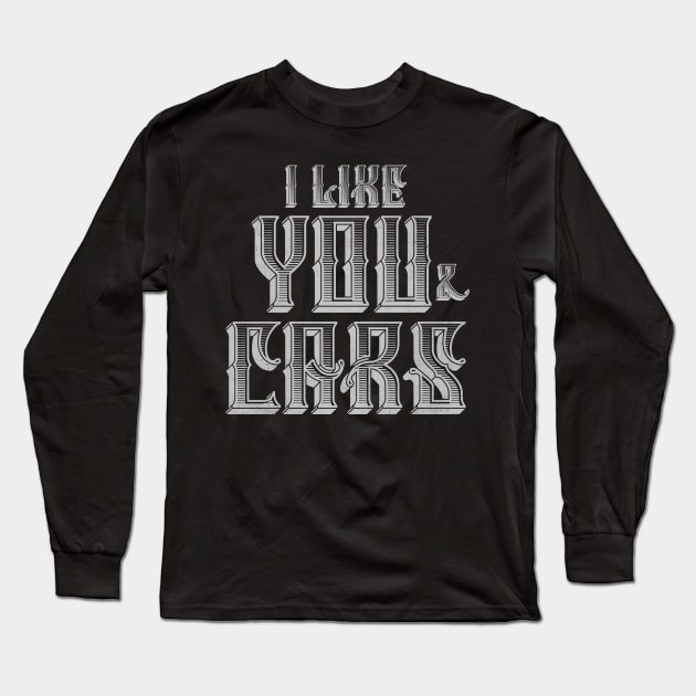 I Like You and Cars Long Sleeve T-Shirt by cowyark rubbark